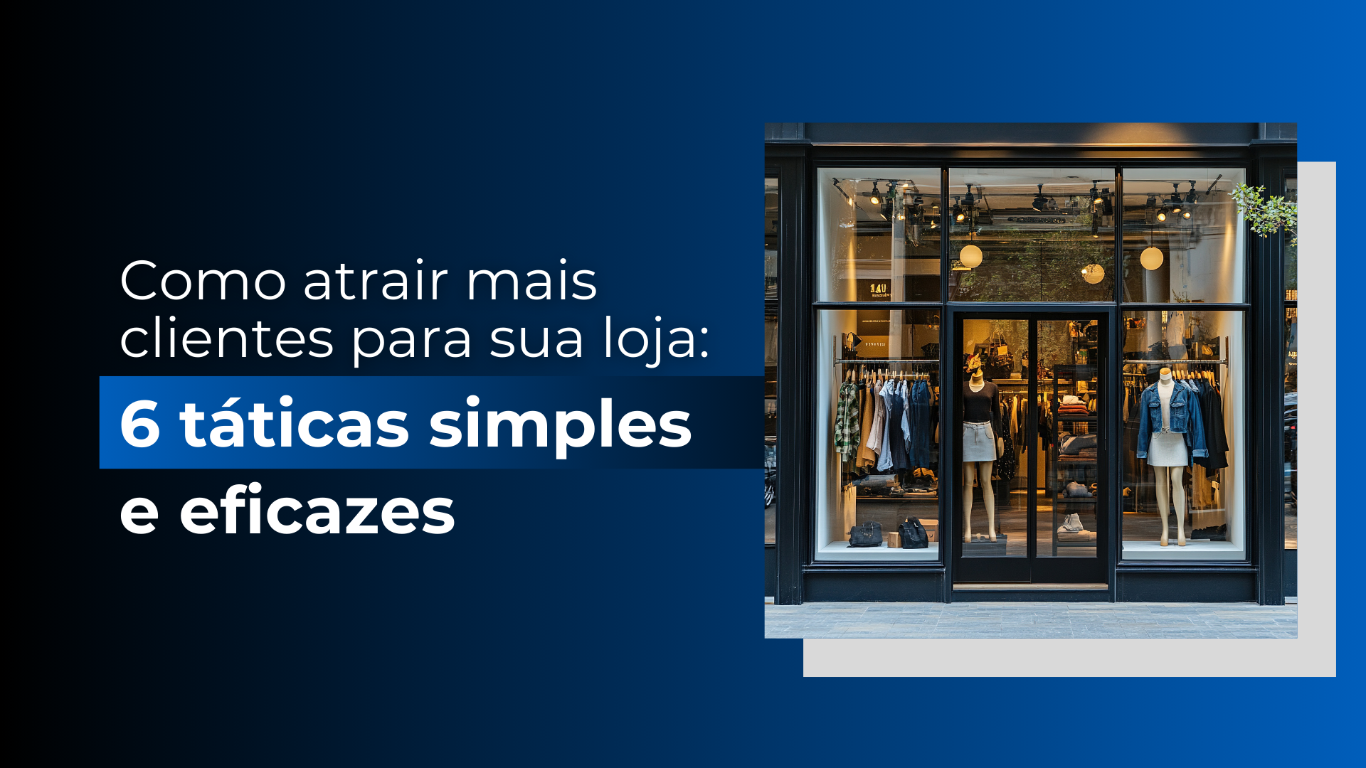 Como atrair mais clientes para sua loja: 6 táticas simples e eficazes ...