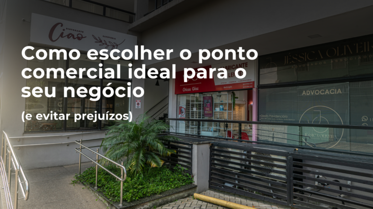 Como escolher o ponto comercial ideal para o seu negócio (e evitar prejuízos)