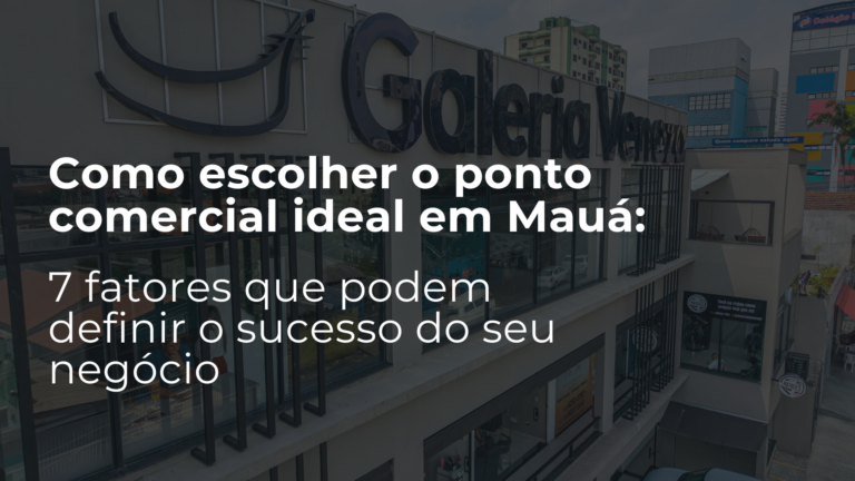 Como escolher o ponto comercial ideal em Mauá: 7 fatores que podem definir o sucesso do seu negócio